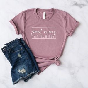 Good Moms Say Bad Words Funny T-shirt • Made to order
